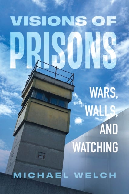 Visions of Prisons - Wars, Walls, and Watching