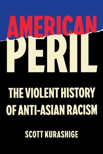 American Peril - The Violent History of Anti-Asian Racism