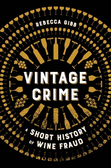 Vintage Crime – A Short History of Wine Fraud - A Short History of Wine Fraud
