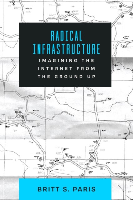 Radical Infrastructure – Imagining the Internet from the Ground Up