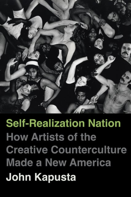 Self-Realization Nation - How Artists of the Creative Counterculture Made a New America