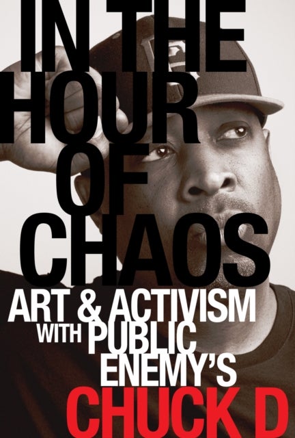 In the Hour of Chaos – Art and Activism with Public Enemy`s Chuck D