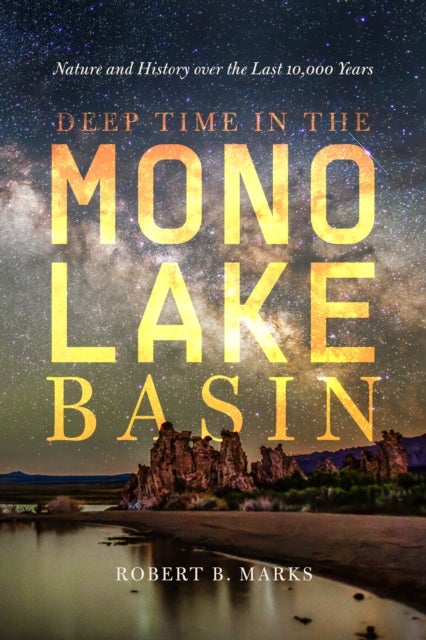 Deep Time in the Mono Lake Basin - Nature and History over the Last 10,000 Years