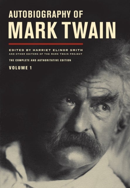 Autobiography of Mark Twain, Volume 1 - The Complete and Authoritative Edition