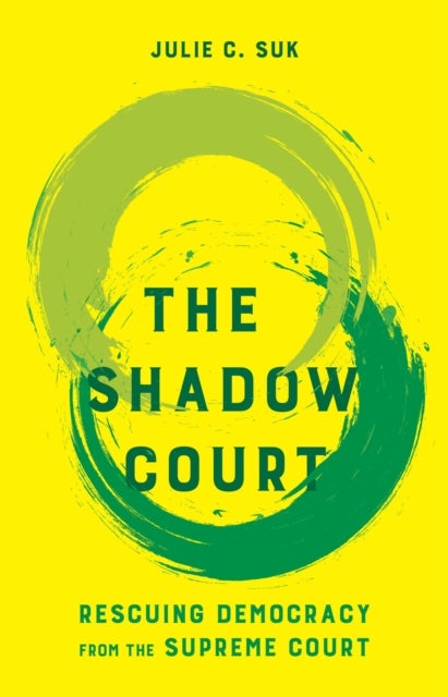 The Shadow Court - Rescuing Democracy from the Supreme Court
