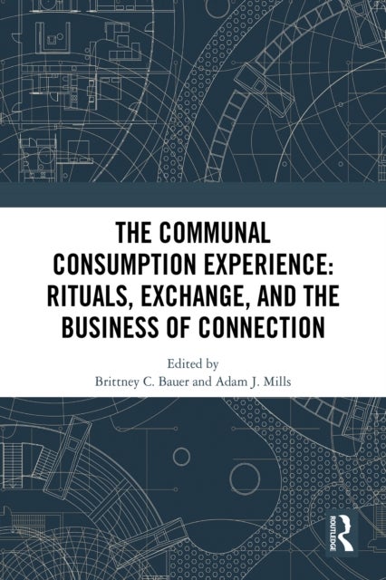 The Communal Consumption Experience - Rituals, Exchange and the Business of Connection