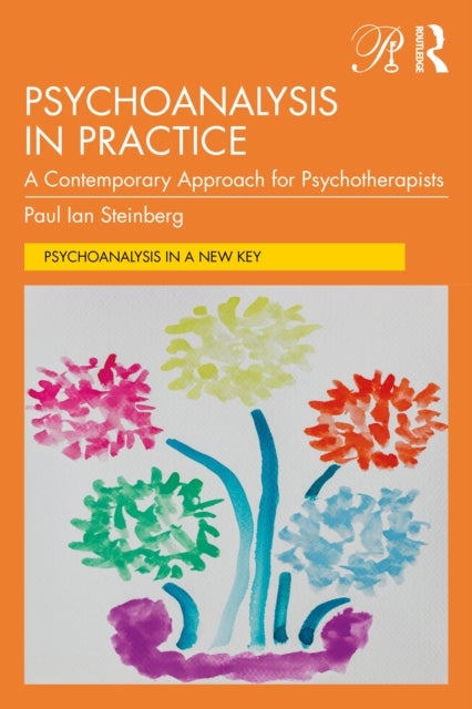 Psychoanalysis in Practice - A Contemporary Approach for Psychotherapists
