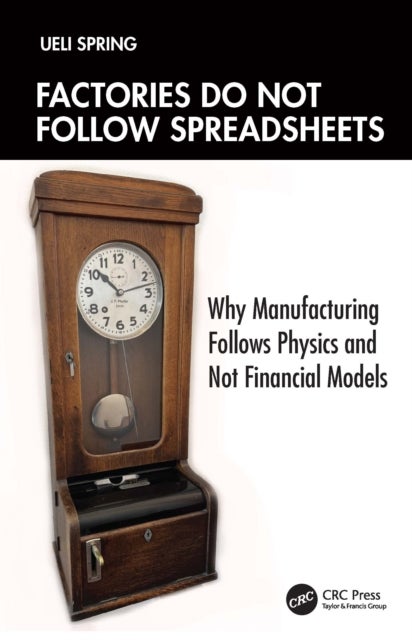 Factories Do Not Follow Spreadsheets - Why Manufacturing Follows Physics, Not Financial Models