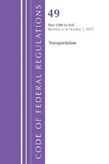 Code of Federal Regulations, Title 49 Transportation 1200-End, Revised as of October 1, 2025