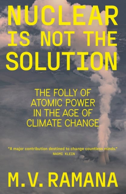 Nuclear is Not the Solution - The Folly of Atomic Power in the Age of Climate Change