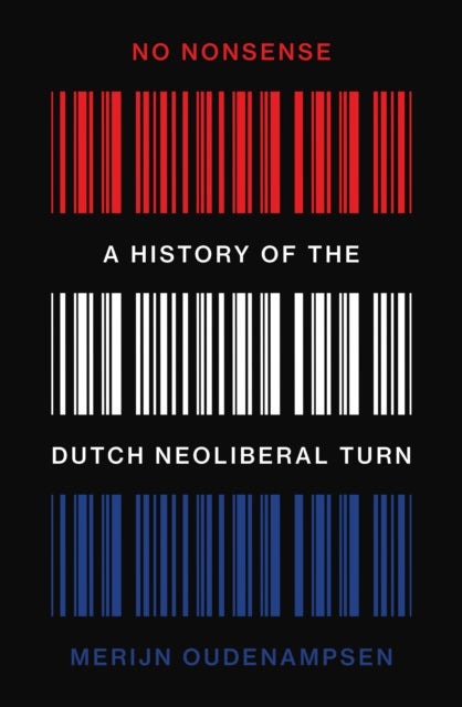 No Nonsense - A History of the Dutch Neoliberal Turn