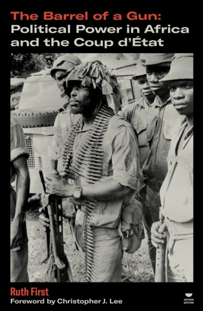 The Barrel of a Gun - Political Power in Africa and the Coup d'Etat