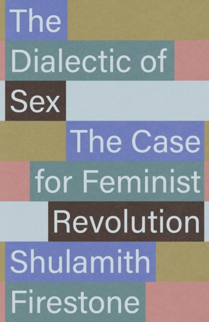 The Dialectic of Sex - The Case for Feminist Revolution
