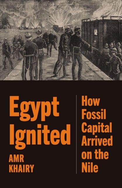 Egypt Ignited - How Fossil Capital Arrived on the Nile