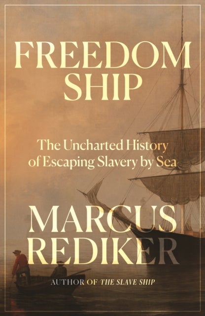Freedom Ship - The Uncharted History of Escaping Slavery by Sea
