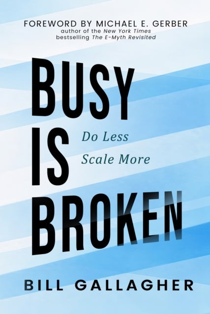 Busy Is Broken - Do Less, Scale More