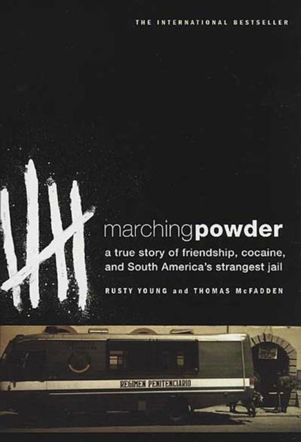 Marching Powder - A True Story of Friendship, Cocaine, and South America's Strangest Jail