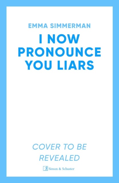 I Now Pronounce You Liars - The sun-drenched mystery with a steamy romance from the author of Here Lie All the Boys Who Broke My Heart!