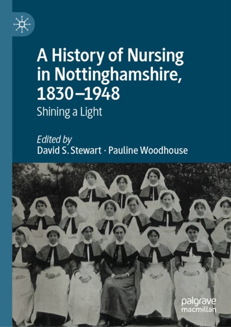 A History of Nursing in Nottinghamshire, 1830-1948 - Shining a Light