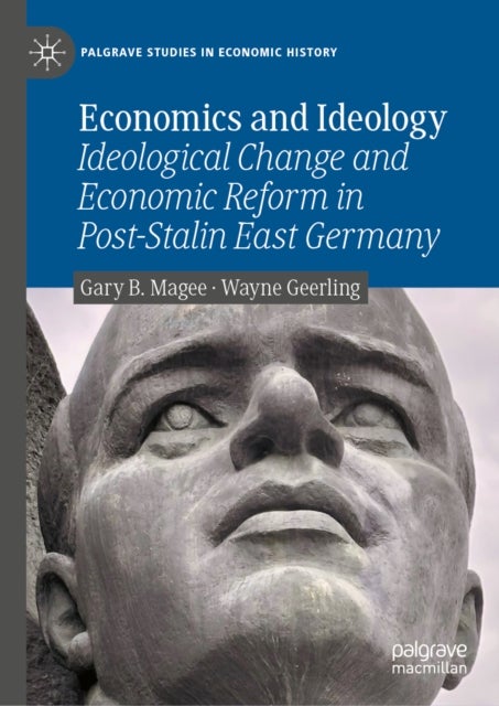 Economics and Ideology - Ideological Change and Economic Reform in Post-Stalin East Germany