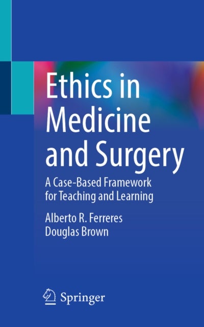 Ethics in Medicine and Surgery - A Case-Based Framework for Teaching and Learning