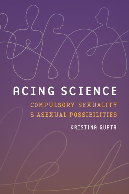 Acing Science - Compulsory Sexuality and Asexual Possibilities