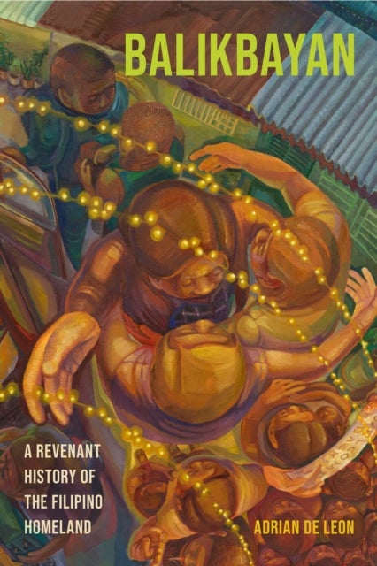 Balikbayan - A Revenant History of the Filipino Homeland