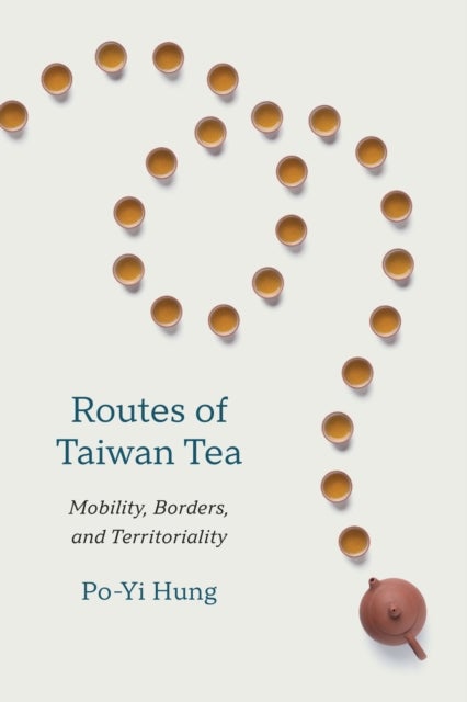 Routes of Taiwan Tea - Mobility, Borders, and Territoriality