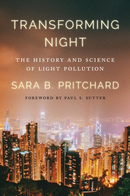 Transforming Night - The History and Science of Light Pollution