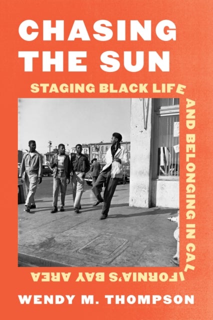 Chasing the Sun - Staging Black Life and Belonging in California's Bay Area