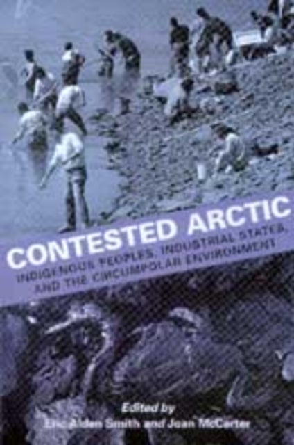 Contested Arctic - Indigenous Peoples, Industrial States, and the Circumpolar Environment