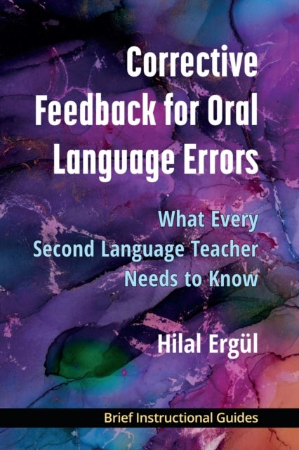 Corrective Feedback for Oral Language Errors - What Every Second Language Teacher Needs to Know