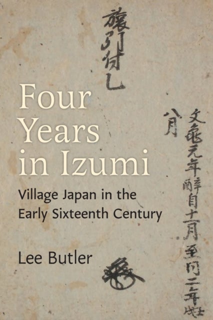 Four Years in Izumi - Village Japan in the Early Sixteenth Century