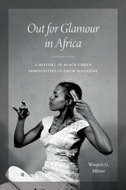 Out for Glamour in Africa - A History of Black Urban Femininities in Drum Magazine
