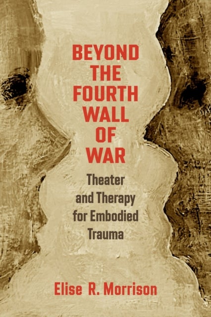 Beyond the Fourth Wall of War - Theater and Therapy for Embodied Trauma