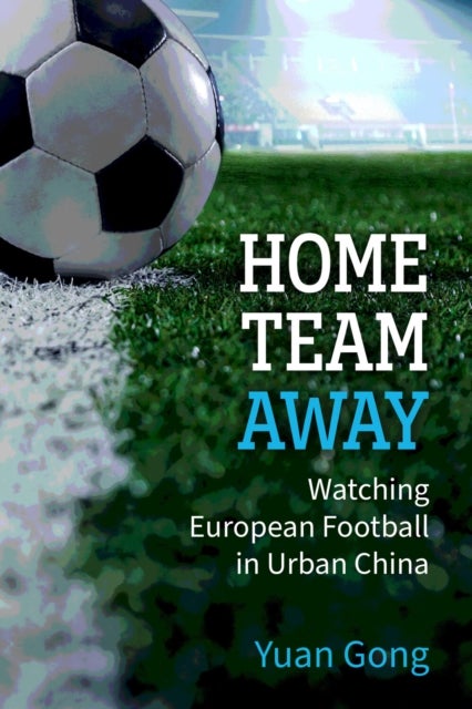 Home Team Away - Watching European Football in Urban China