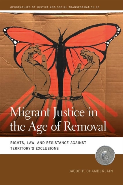 Migrant Justice in the Age of Removal – Rights, Law, and Resistance against Territory′s Exclusions - Rights, Law, and Resistance against Territory’s Exclusions