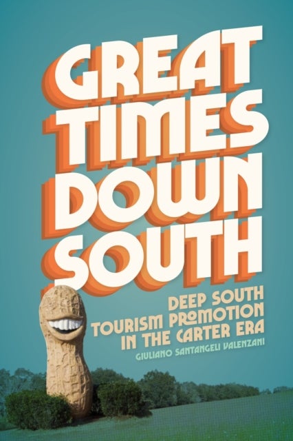 Great Times Down South – Deep South Tourism Promotion in the Carter Era