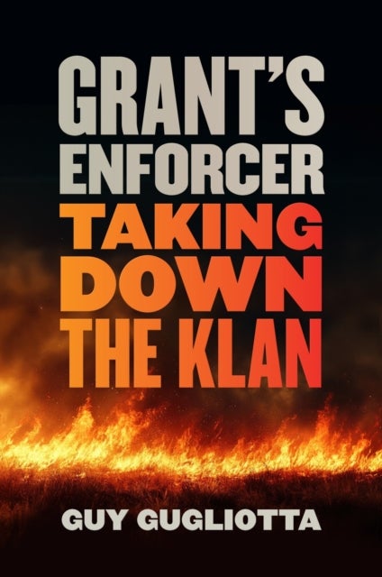 Grant's Enforcer - Taking Down the Klan