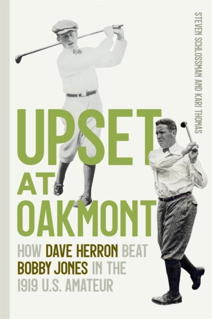 Upset at Oakmont – How Dave Herron Beat Bobby Jones in the 1919 U.S. Amateur - How Dave Herron Beat Bobby Jones in the 1919 U.S. Amateur