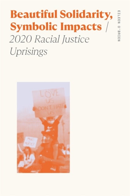 Beautiful Solidarity, Symbolic Impacts - 2020 Racial Justice Uprisings