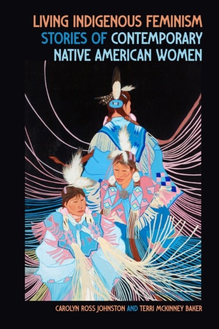 Living Indigenous Feminism – Stories of Contemporary Native American Women - Stories of Contemporary Native American Women