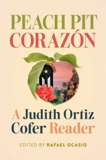 Peach Pit Corazón – A Judith Ortiz Cofer Reader - A Judith Ortiz Cofer Reader