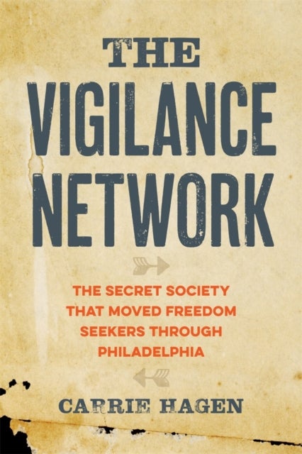 The Vigilance Network - The Secret Society That Moved Freedom Seekers Through Philadelphia
