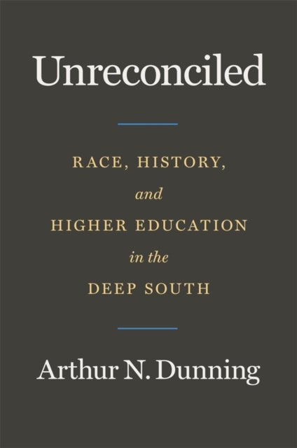 Unreconciled - Race, History, and Higher Education in the Deep South