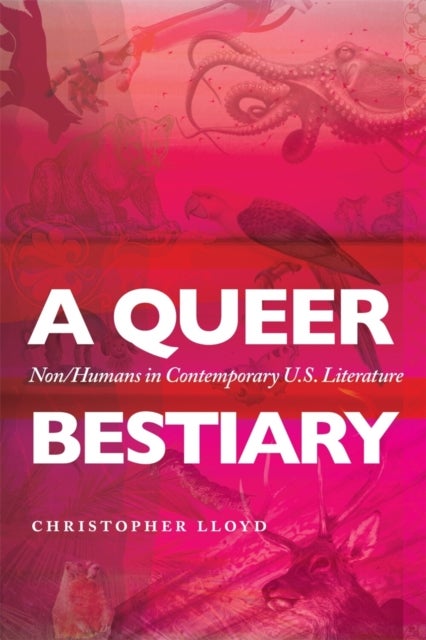 A Queer Bestiary - Non/Humans in Contemporary U.S. Literature