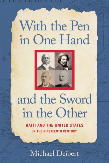 With the Pen in One Hand and the Sword in the Other - Haiti and the United States in the Nineteenth Century