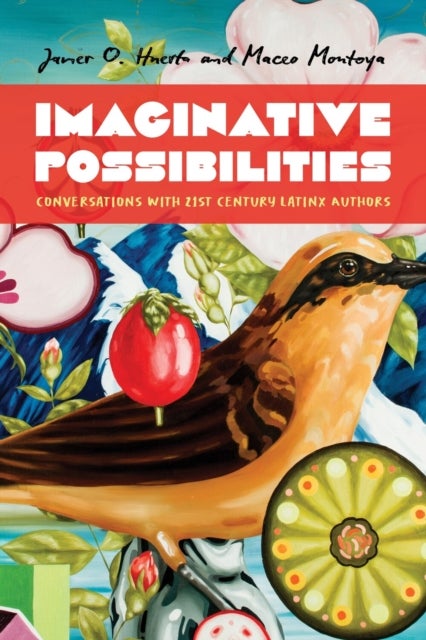 Imaginative Possibilities - Conversations with Twenty-First-Century Latinx Writers