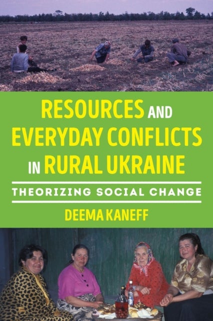 Resources and Everyday Conflicts in Rural Ukraine - Theorizing Social Change