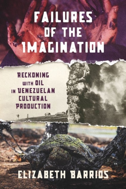 Failures of the Imagination - Reckoning with Oil in Venezuelan Cultural Production